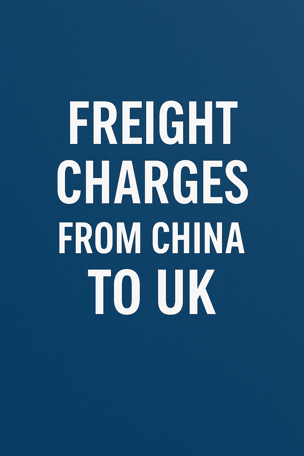 freight charges from china to uk