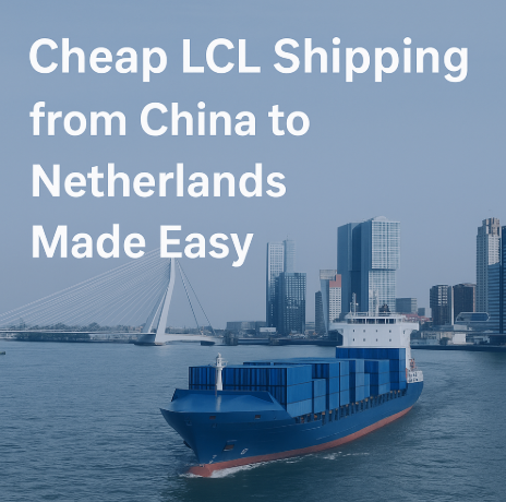 cheap LCL shipping from China to Netherlands