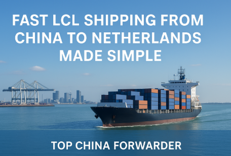 fast LCL shipping from China to Netherlands