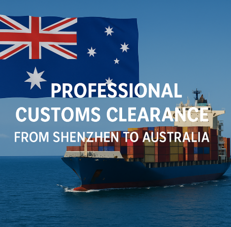 professional customs clearance from Shenzhen to Australia