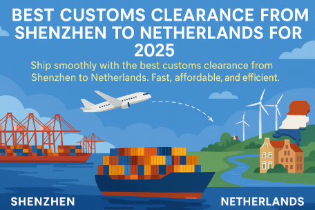 best customs clearance from Shenzhen to Netherlands