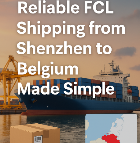 reliable FCL shipping from Shenzhen to Belgium