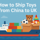 how to ship toys from china to uk