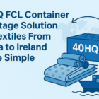 40HQ FCL container shortage solution for textiles from China to Ireland