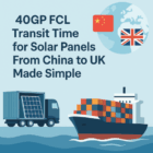 40GP FCL transit time for solar panels from China to UK