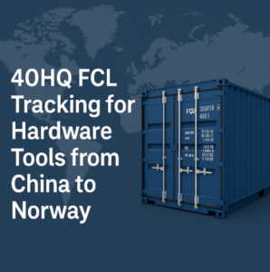 40HQ FCL tracking for hardware tools from China to Norway