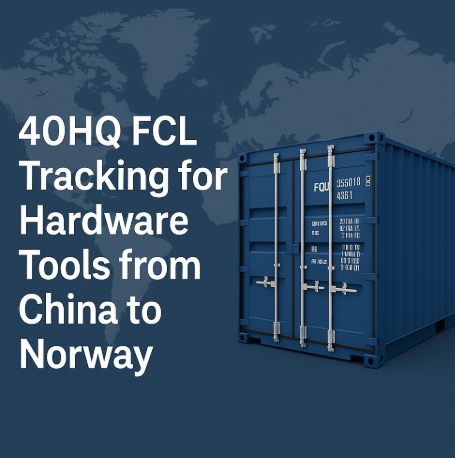 40HQ FCL tracking for hardware tools from China to Norway