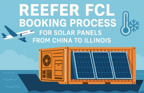 Reefer FCL booking process for solar panels from China to Illinois