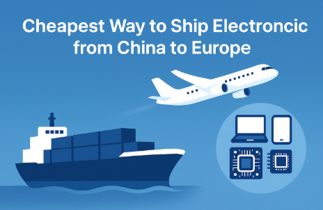 cheapest way to ship electronics from china to europe