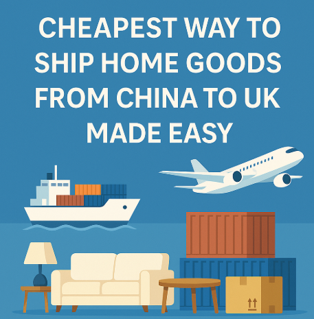 cheapest way to ship home goods from china to uk