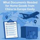 what documents needed for home goods from china to europe