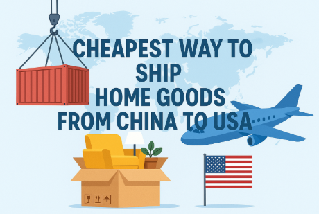 cheapest way to ship home goods from china to usa