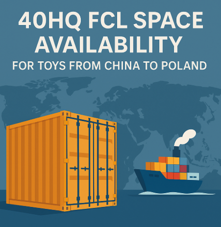 40HQ FCL space availability for toys from China to Poland