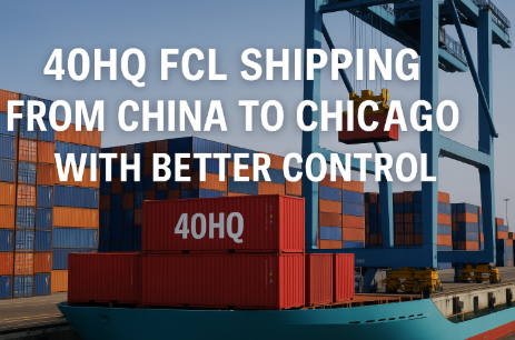 40HQ FCL shipping from China to Chicago