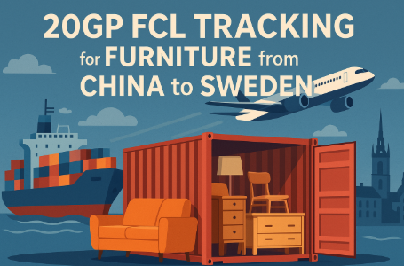 20GP FCL tracking for furniture from China to Sweden