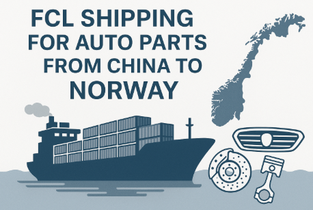 FCL shipping for auto parts from China to Norway