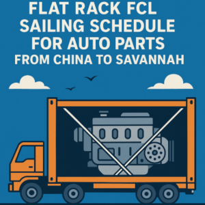 Flat Rack FCL sailing schedule for auto parts from China to Savannah